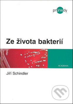 Kniha: Ze života bakterií (Jiří Schindler). Academia, 2008 Kniha: Ze života bakterií (Jiří Schindler). Academia, 2008