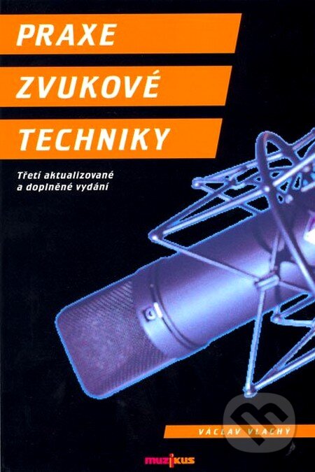 Kniha: Praxe zvukové techniky (Václav Vlachý). Muzikus, 2008 Kniha: Praxe zvukové techniky (Václav Vlachý). Muzikus, 2008