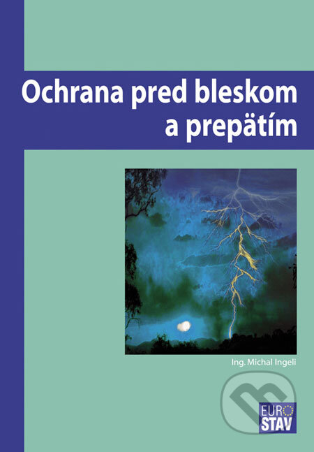 Kniha: Ochrana pred bleskom a prepätím (Michal Ingeli). Eurostav, 2008 Kniha: Ochrana pred bleskom a prepätím (Michal Ingeli). Eurostav, 2008