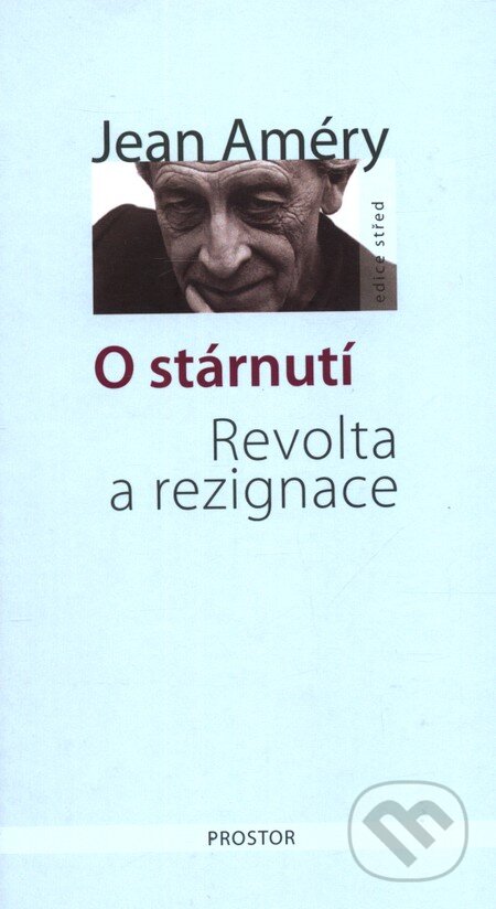 Kniha: O stárnutí (Jean Améry). Prostor, 2009 Kniha: O stárnutí (Jean Améry). Prostor, 2009