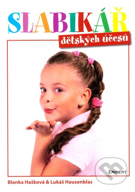 Kniha: Slabikář dětských účesů (Blanka Hašková a Lukáš Hausenblas). Eminent, 2008 Kniha: Slabikář dětských účesů (Blanka Hašková a Lukáš Hausenblas). Eminent, 2008