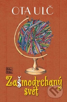 Kniha: Zašmodrchaný svět (Ota Ulč). Šulc - Švarc, 2009 Kniha: Zašmodrchaný svět (Ota Ulč). Šulc - Švarc, 2009