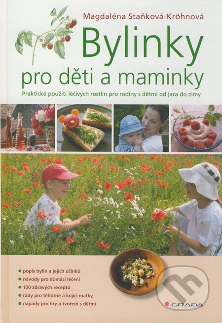 Kniha: Bylinky pro děti a maminky (Magdaléna Staňková-Kröhnová). Grada, 2009 Kniha: Bylinky pro děti a maminky (Magdaléna Staňková-Kröhnová). Grada, 2009