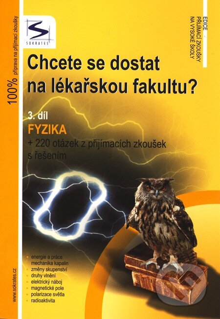 Kniha: Chcete se dostat na lékařskou fakultu? (3.díl Fyzika) (Institut vzdělávání Sokrates). Institut vzdělávání Sokrates, 2009 Kniha: Chcete se dostat na lékařskou fakultu? (3.díl Fyzika) (Institut vzdělávání Sokrates). Institut vzdělávání Sokrates, 2009