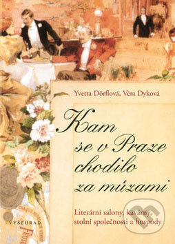 Kniha: Kam se v Praze chodilo za můzami (Věra Dyková a Yvetta Dörflová). Vyšehrad, 2009 Kniha: Kam se v Praze chodilo za můzami (Věra Dyková a Yvetta Dörflová). Vyšehrad, 2009