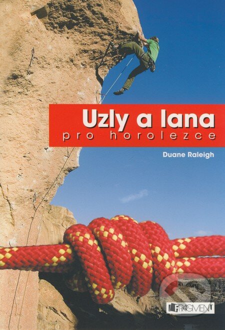 Kniha: Uzly a lana pro horolezce (Duane Raleigh). Nakladatelství Fragment, 2009 Kniha: Uzly a lana pro horolezce (Duane Raleigh). Nakladatelství Fragment, 2009