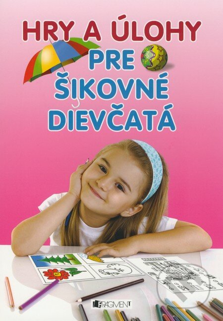 Kniha: Hry a úlohy pre šikovné dievčatá (Fragment). Fragment, 2009 Kniha: Hry a úlohy pre šikovné dievčatá (Fragment). Fragment, 2009