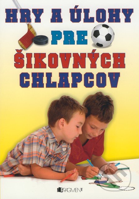Kniha: Hry a úlohy pre šikovných chlapcov (Fragment). Fragment, 2009 Kniha: Hry a úlohy pre šikovných chlapcov (Fragment). Fragment, 2009