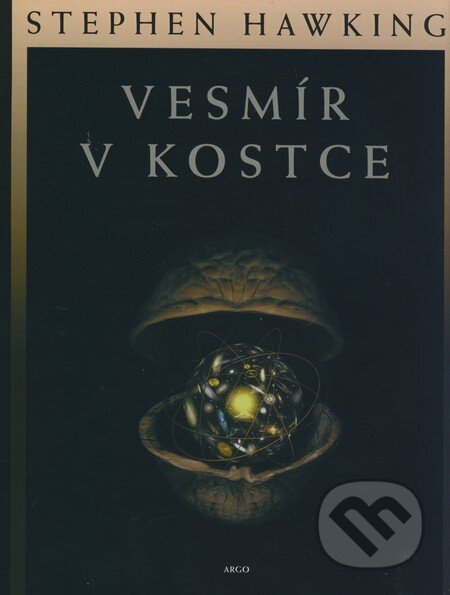 Kniha: Vesmír v kostce (Stephen Hawking). Argo, 2002 Kniha: Vesmír v kostce (Stephen Hawking). Argo, 2002