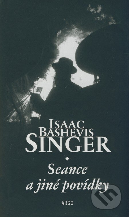 Kniha: Seance a jiné povídky (Isaac Bashevis Singer). Argo, 2008 Kniha: Seance a jiné povídky (Isaac Bashevis Singer). Argo, 2008