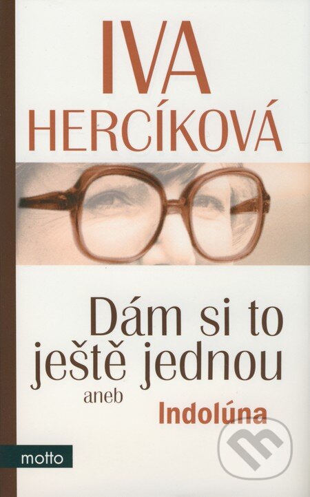 Kniha: Dám si to ještě jednou aneb Indolúna (Iva Hercíková). Motto, 2009 Kniha: Dám si to ještě jednou aneb Indolúna (Iva Hercíková). Motto, 2009