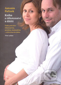 Kniha: Kniha o těhotenství a dítěti (Antonín Pařízek). Galén, 2009 Kniha: Kniha o těhotenství a dítěti (Antonín Pařízek). Galén, 2009
