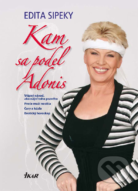 Kniha: Kam sa podel Adonis (Edita Sipeky). Ikar, 2009 Kniha: Kam sa podel Adonis (Edita Sipeky). Ikar, 2009