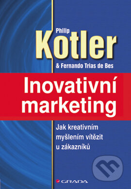 Kniha: Inovativní marketing (Fernando Trias de Bes a Philip Kotler). Grada, 2004 Kniha: Inovativní marketing (Fernando Trias de Bes a Philip Kotler). Grada, 2004
