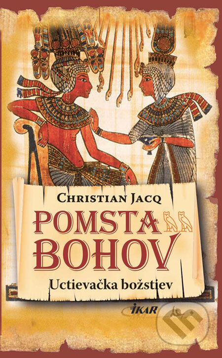 Kniha: Pomsta bohov - Uctievačka božstiev (2. diel) (Christian Jacq). Ikar, 2009 Kniha: Pomsta bohov - Uctievačka božstiev (2. diel) (Christian Jacq). Ikar, 2009
