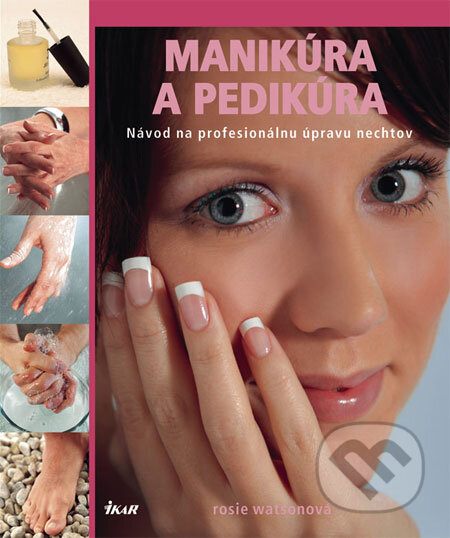 Kniha: Manikúra a pedikúra (Rosie Watsonová). Ikar, 2009 Kniha: Manikúra a pedikúra (Rosie Watsonová). Ikar, 2009