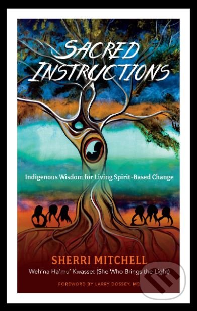 Kniha: Sacred Instructions (Sherri Mitchell). North Atlantic Books, 2018 Kniha: Sacred Instructions (Sherri Mitchell). North Atlantic Books, 2018