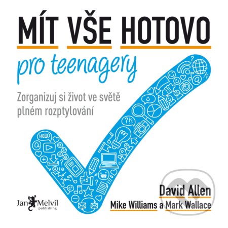 Kniha: Mít vše hotovo pro teenagery (David Allen, Mark Wallace a Mike Williams). Jan Melvil publishing, 2019 Kniha: Mít vše hotovo pro teenagery (David Allen, Mark Wallace a Mike Williams). Jan Melvil publishing, 2019