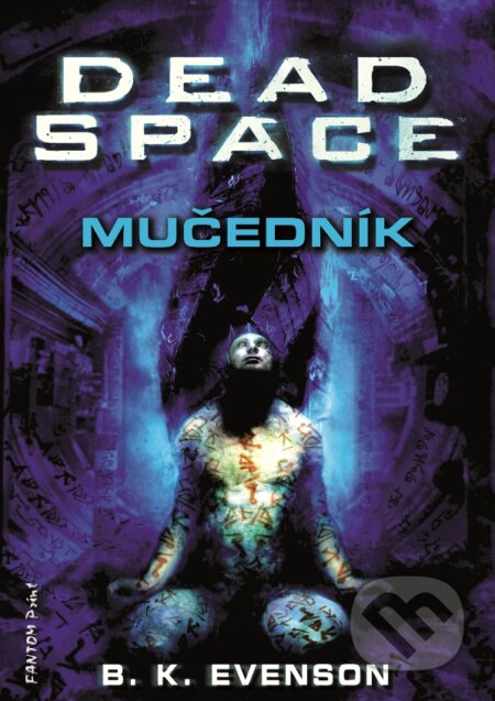 E-kniha: Dead Space - Mučedník (B.K. Evenson). FANTOM Print, 2011 E-kniha: Dead Space - Mučedník (B.K. Evenson). FANTOM Print, 2011