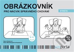 Kniha: Obrázkovník pro nácvik správného chování - Etiketa (Hana Zobačová). Pasparta, 2017 Kniha: Obrázkovník pro nácvik správného chování - Etiketa (Hana Zobačová). Pasparta, 2017