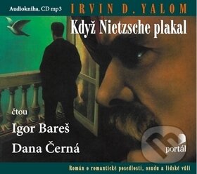 Audiokniha: Když Nietzsche plakal (CD) (Dana Černá, Igor Bareš a Irvin D. Yalom). Portál, 2012 Audiokniha: Když Nietzsche plakal (CD) (Dana Černá, Igor Bareš a Irvin D. Yalom). Portál, 2012