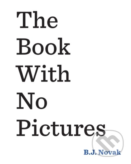 Kniha: The Book With No Pictures (B.J. Novak). Puffin Books, 2016 Kniha: The Book With No Pictures (B.J. Novak). Puffin Books, 2016