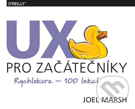Kniha: UX pro začátečníky (Joel Marsh). Zoner Press, 2019 Kniha: UX pro začátečníky (Joel Marsh). Zoner Press, 2019