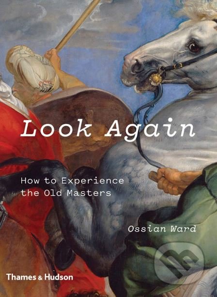 Kniha: Look Again (Ossian Ward). Thames & Hudson, 2019 Kniha: Look Again (Ossian Ward). Thames & Hudson, 2019