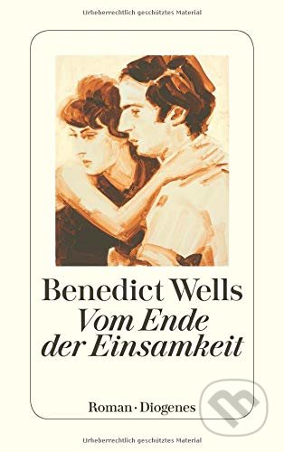 Kniha: Vom Ende der Einsamkeit (Benedict Wells). Diogenes Verlag, 2018 Kniha: Vom Ende der Einsamkeit (Benedict Wells). Diogenes Verlag, 2018