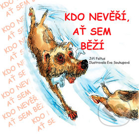 Kniha: Kdo nevěří, ať sem běží (Eva Soukupová a Jiří Faltus). TG TISK, 2008 Kniha: Kdo nevěří, ať sem běží (Eva Soukupová a Jiří Faltus). TG TISK, 2008