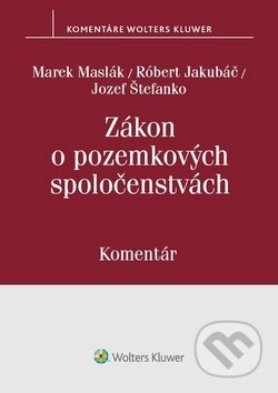 Zákon o pozemkových spoločenstvách - Marek Maslák, Róbert Jakubáč, Wolters Kluwer, 2019