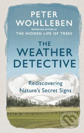 Kniha: The Weather Detective (Peter Wohlleben). Rider & Co, 2019 Kniha: The Weather Detective (Peter Wohlleben). Rider & Co, 2019