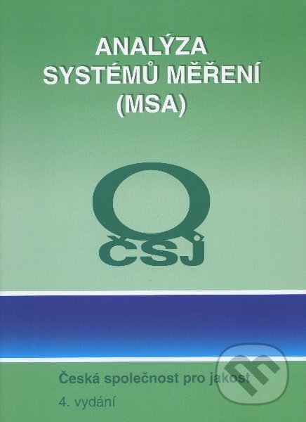 Kniha: Analýza systémů měření (MSA) (Česká společnost pro jakost). Česká společnost pro jakost, 2010 Kniha: Analýza systémů měření (MSA) (Česká společnost pro jakost). Česká společnost pro jakost, 2010
