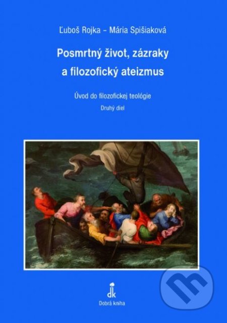 Kniha: Posmrtný život, zázraky a filozofický ateizmus (Ľuboš Rojka a Maria Spišiaková). Dobrá kniha, 2015 Kniha: Posmrtný život, zázraky a filozofický ateizmus (Ľuboš Rojka a Maria Spišiaková). Dobrá kniha, 2015