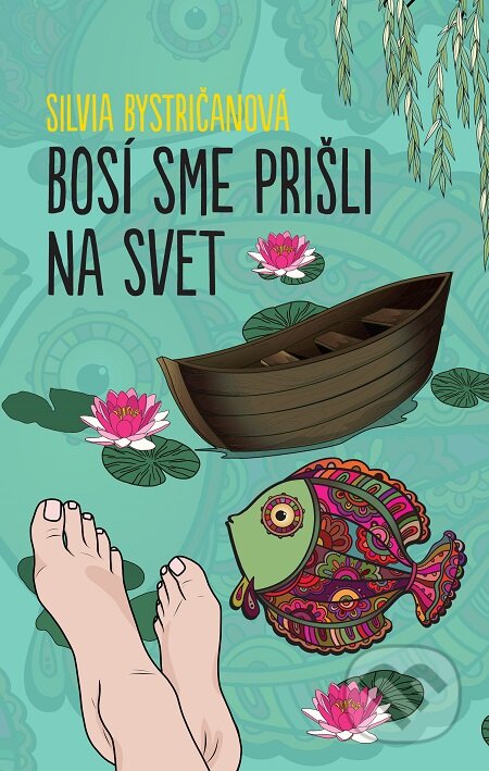 E-kniha: Bosí sme prišli na svet (Silvia Bystričanová). Slovart, 2018 E-kniha: Bosí sme prišli na svet (Silvia Bystričanová). Slovart, 2018