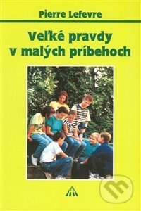 Kniha: Veľké pravdy v malých príbehoch 1 (Pierre Lefévre). Lúč, 1994 Kniha: Veľké pravdy v malých príbehoch 1 (Pierre Lefévre). Lúč, 1994