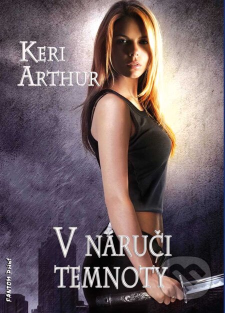 E-kniha: V náruči temnoty (Keri Arthur). FANTOM Print, 2016 E-kniha: V náruči temnoty (Keri Arthur). FANTOM Print, 2016