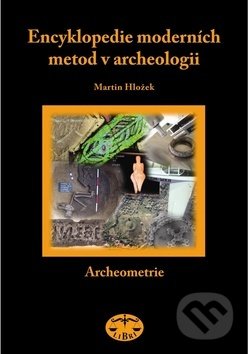 Kniha: Encyklopedie moderních metod v archeologii (Martin Hložek). Libri, 2008 Kniha: Encyklopedie moderních metod v archeologii (Martin Hložek). Libri, 2008