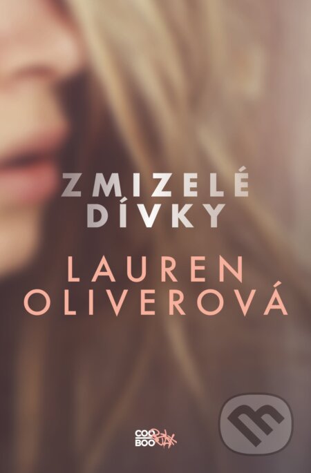 E-kniha: Zmizelé dívky (Lauren Oliver). CooBoo CZ, 2015 E-kniha: Zmizelé dívky (Lauren Oliver). CooBoo CZ, 2015