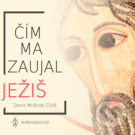 Audiokniha: Čím ma zaujal Ježiš (Denis McBride CSsR). Redemptoristi - Slovo medzi nami, 2019 Audiokniha: Čím ma zaujal Ježiš (Denis McBride CSsR). Redemptoristi - Slovo medzi nami, 2019