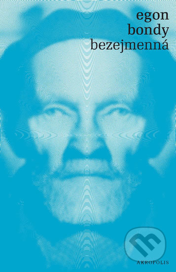 Kniha: Bezejmenná (Egon Bondy). Akropolis, 2019 Kniha: Bezejmenná (Egon Bondy). Akropolis, 2019
