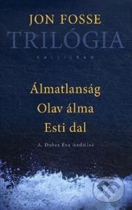 Kniha: Trilógia (Jon Fosse). Kalligram, 2015 Kniha: Trilógia (Jon Fosse). Kalligram, 2015