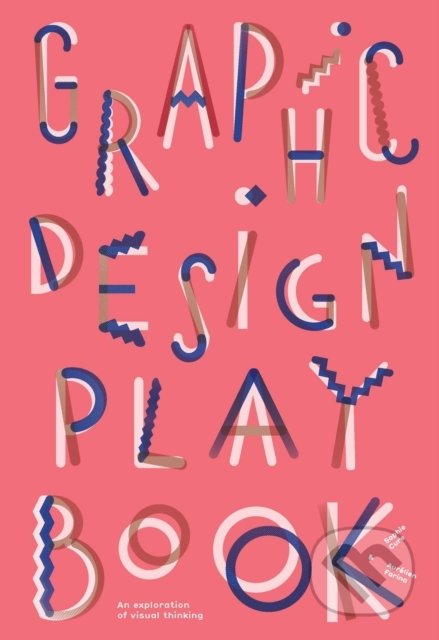 Kniha: Graphic Design Play Book (Barbara Seggio a Sophie Cure). Laurence King Publishing, 2019 Kniha: Graphic Design Play Book (Barbara Seggio a Sophie Cure). Laurence King Publishing, 2019