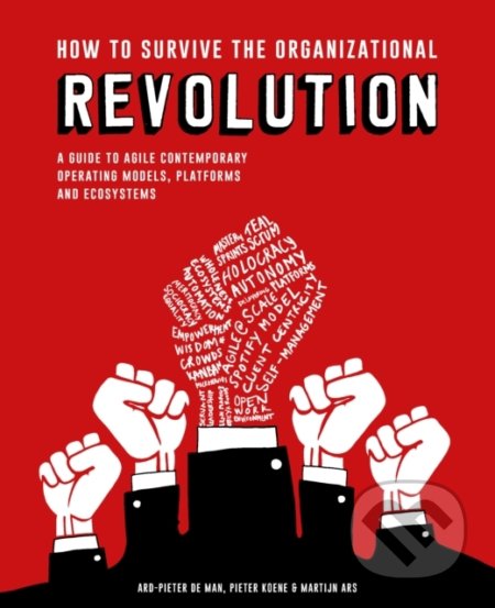 Kniha: How to Survive the Organizational Revolution (Pieter Koene). BIS, 2019 Kniha: How to Survive the Organizational Revolution (Pieter Koene). BIS, 2019