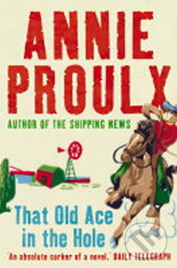 Kniha: That Old Ace in the Hole (Annie Proulx). HarperCollins, 2004 Kniha: That Old Ace in the Hole (Annie Proulx). HarperCollins, 2004