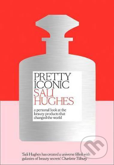 Kniha: Pretty Iconic (Sali Hughes). Fourth Estate, 2018 Kniha: Pretty Iconic (Sali Hughes). Fourth Estate, 2018