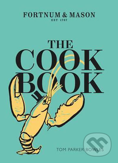 Kniha: The Cook Book: Fortnum & Mason (Tom Parker Bowles). HarperCollins, 2017 Kniha: The Cook Book: Fortnum & Mason (Tom Parker Bowles). HarperCollins, 2017
