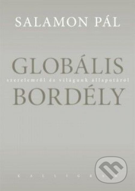 Kniha: Globális bordély (Pál Salamon). Kalligram, 2014 Kniha: Globális bordély (Pál Salamon). Kalligram, 2014