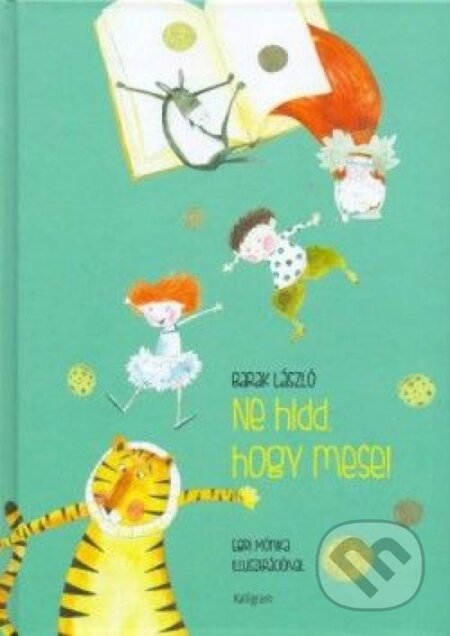 Kniha: Ne hidd, hogy mese! (László Barak). Kalligram, 2014 Kniha: Ne hidd, hogy mese! (László Barak). Kalligram, 2014