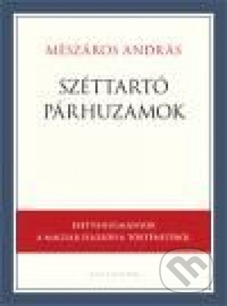 Kniha: Széttartó párhuzamok (András Mészáros). Kalligram, 2014 Kniha: Széttartó párhuzamok (András Mészáros). Kalligram, 2014